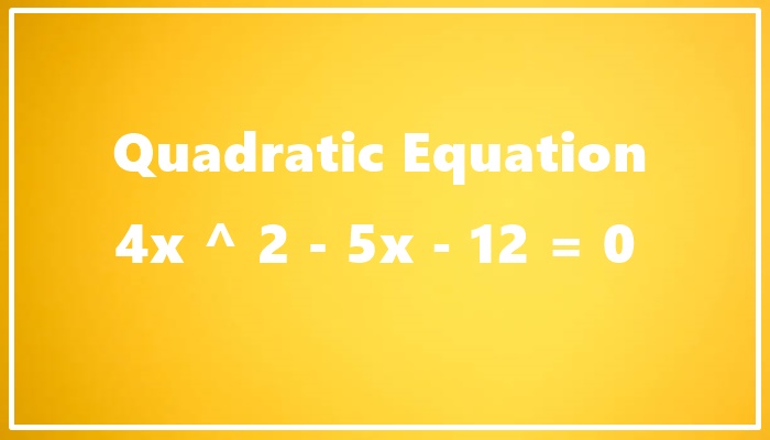 4x ^ 2 - 5x - 12 = 0